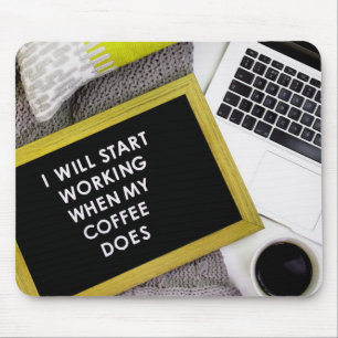 Ich werde anfangen zu arbeiten, wenn mein Kaffee k Mousepad