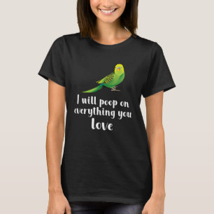 Ich werde auf alles scheißen, was du liebst T-Shirt
