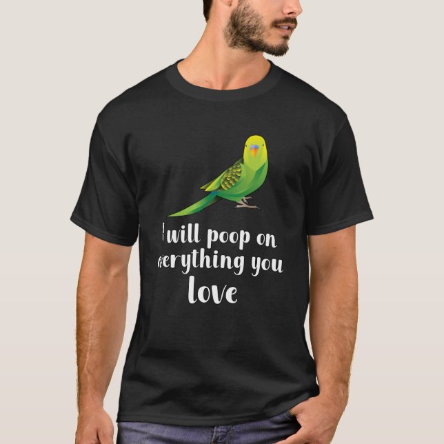 Ich werde auf alles, was Sie Liebe gekackt T-Shirt (Vorderseite)