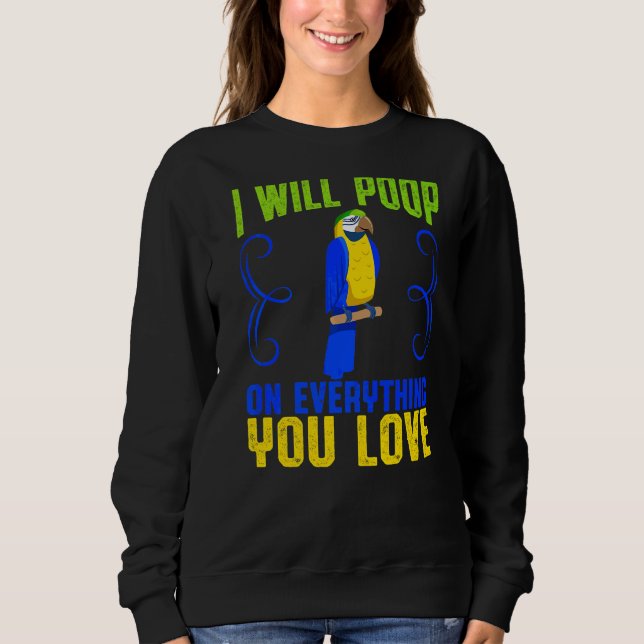 Ich werde auf alles, was Sie Liebe Papageienbesitz Sweatshirt (Vorderseite)