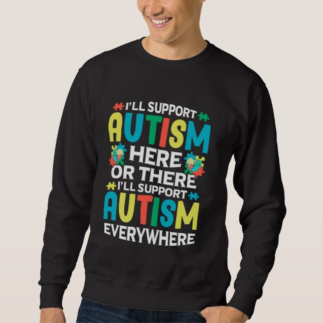 Ich werde Autismus hier oder dort unterstützen Aut Sweatshirt (Vorderseite)
