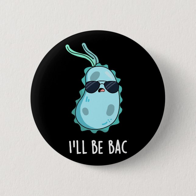 Ich werde Bac Funny Biology Bacteria Pun Dark BG Button (Vorderseite)