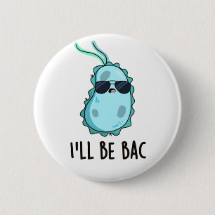 Ich werde Bac Funny Biology Bacteria Pun sein Button