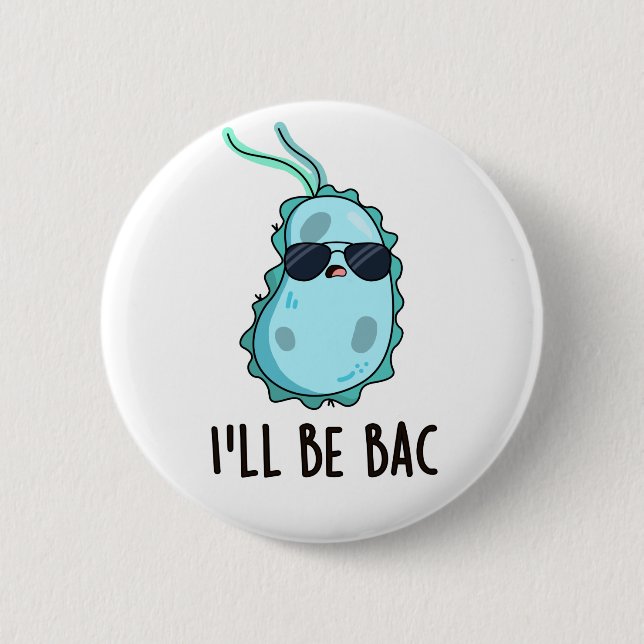 Ich werde Bac Funny Biology Bacteria Pun sein Button (Vorderseite)