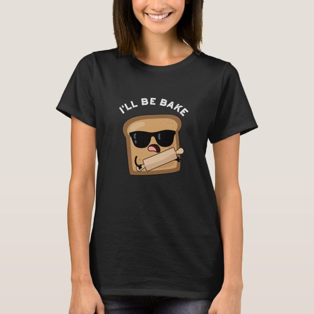 Ich werde backen Funny Bread Film Pun Dark BG T-Shirt (Vorderseite)