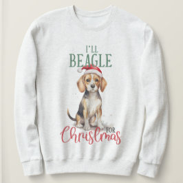 Ich werde Beagle für Weihnachts Pet Sweatshirt