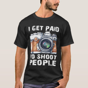 Ich werde bezahlt für Shoot People Funny Fotograf T-Shirt