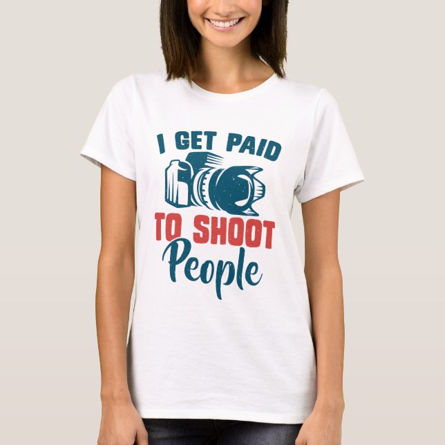 Ich werde bezahlt, um Leute Fotokamera zu fotograf T-Shirt (Vorderseite)
