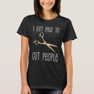 Ich werde bezahlt, um Leute Haarstylist Schönheit  T-Shirt