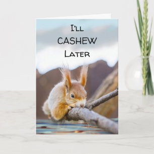 Ich werde Cashew später lustige Ermutigungsquirrel Karte