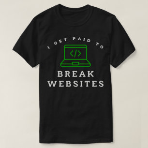 Ich werde dafür bezahlt, Websites zu zerstören T-Shirt
