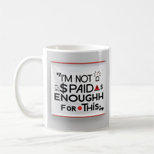 Ich werde dafür nicht genug bezahlt – Lustiger Arb Kaffeetasse