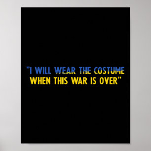 Ich werde das Kostüm tragen, wenn dieser Krieg vor Poster