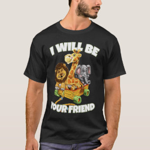 Ich werde dein Freund Tiere Freundlichkeit gegen B T-Shirt