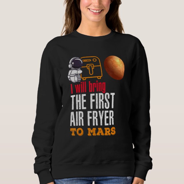 Ich werde den ersten Luftflieger in die Mars bring Sweatshirt (Vorderseite)