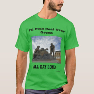 Ich werde den ganzen Tag über Grün Kohle abholen T-Shirt