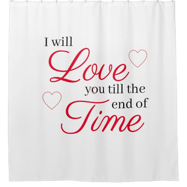 Ich werde dich bis zum Ende der Zeit Liebe geben Duschvorhang (Vorderseite)