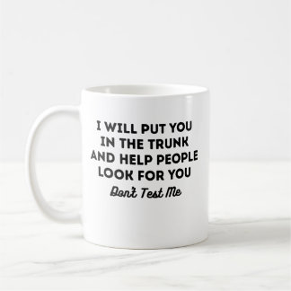 Ich werde dich in den Kofferraum legen und den Leu Kaffeetasse