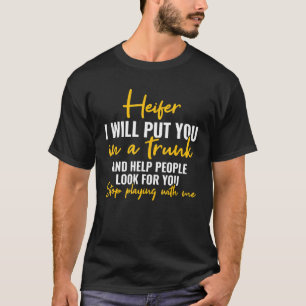 Ich werde dich in einen Trunk stecken und aufhören T-Shirt