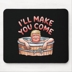 Ich werde dich legal zum Kommen bringen Lustiges T Mousepad