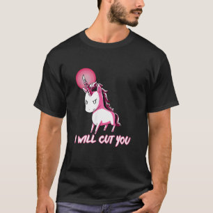 Ich werde dich schneiden Einhorn Einhorn Lustige C T-Shirt