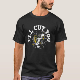 Ich werde dich schneiden T-Shirt