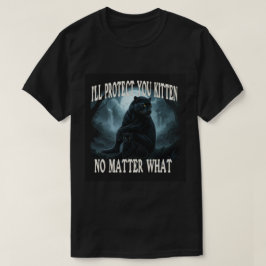 Ich werde dich schützen, kleines Kätzchen, egal wa T-Shirt