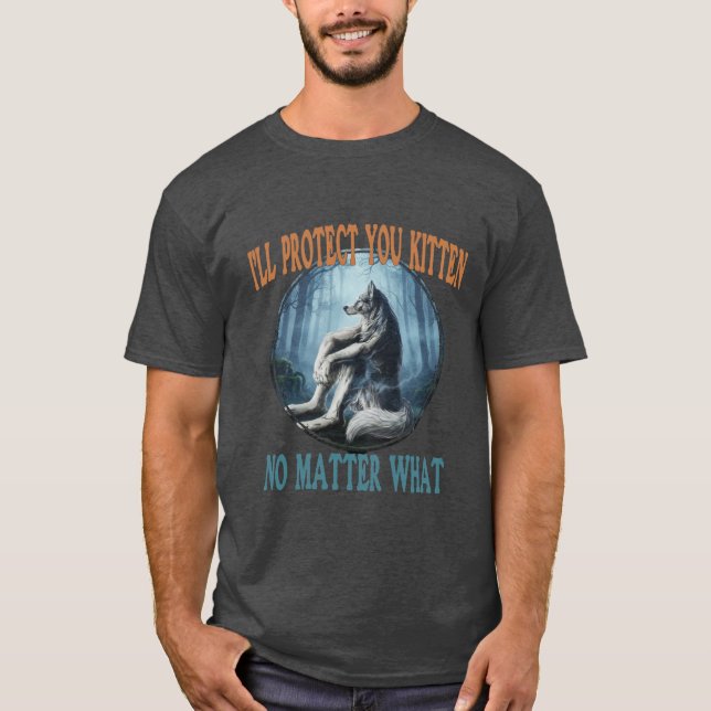 Ich werde dich schützen, kleines Kätzchen, egal wa T-Shirt (Vorderseite)