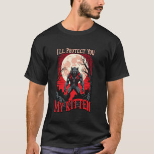 Ich werde dich schützen, mein Kätzchen Werwolf Alp T-Shirt