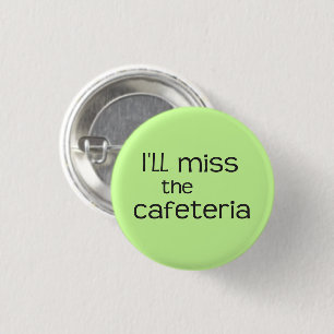 Ich werde die Cafeteria verpassen - Funny Sprichwo Button
