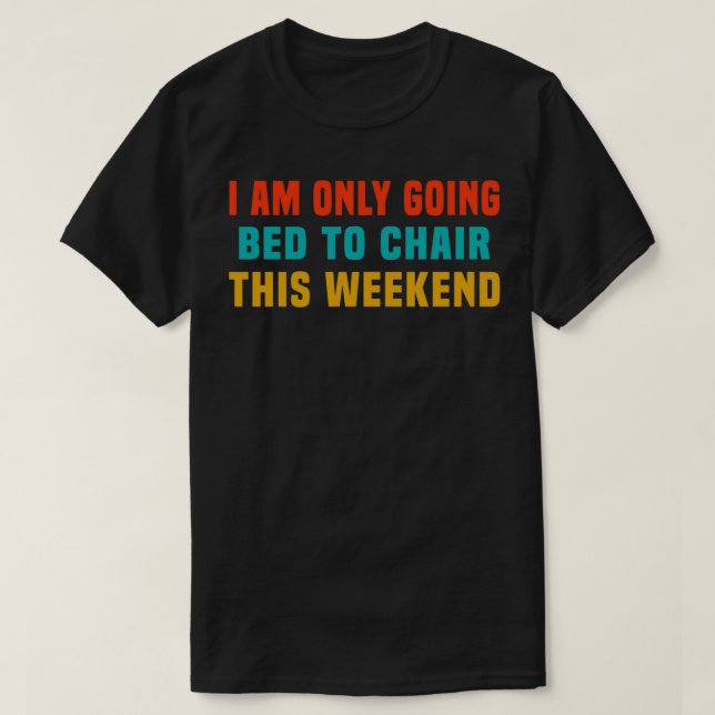 Ich werde dieses Wochenende nur den Vorsitz führen T-Shirt (Design vorne)
