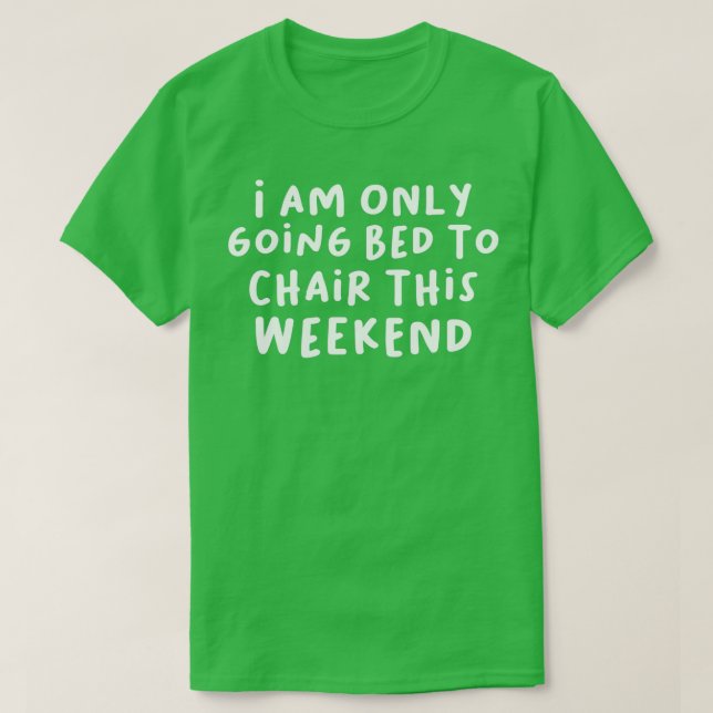 Ich werde dieses Wochenende nur den Vorsitz führen T-Shirt (Design vorne)