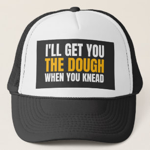 ICH WERDE DIR DEN DOUGH BEKOMMEN, WENN DU KNAPP BI TRUCKERKAPPE