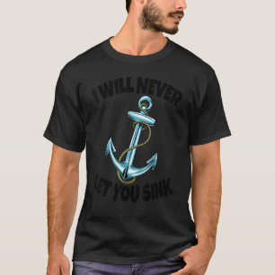 Ich werde dir nie die Ankerfrauen Gelassen T-Shirt