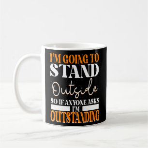 Ich werde draußen stehen, wenn uns jemand Frage Kaffeetasse
