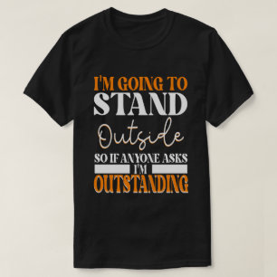 Ich werde draußen stehen, wenn uns jemand Frage T-Shirt