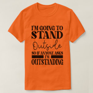 Ich werde draußen stehen, wenn uns jemand Frage T-Shirt