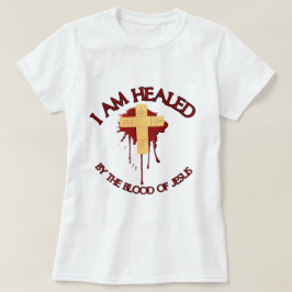 Ich werde durch das Blut von Jesus geheilt T-Shirt