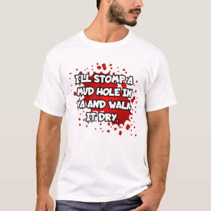 Ich werde ein Schlammloch in dir stecken und es tr T-Shirt