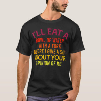 Ich werde eine Schüssel Wasser mit einer Gabel ess T-Shirt