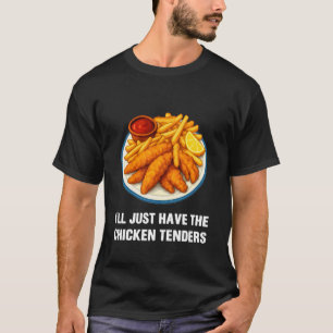 Ich werde einfach die Chicken Tenders haben Lustig T-Shirt