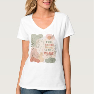 Ich werde erfolgreich sein, weil ich eine verrückt T-Shirt