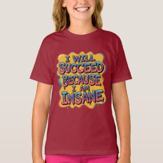 Ich werde erfolgreich sein, weil ich verrückt bin  T-Shirt
