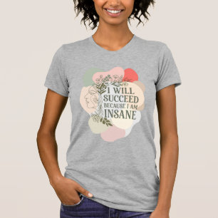 Ich werde erfolgreich sein, weil ich verrückte Lin T-Shirt