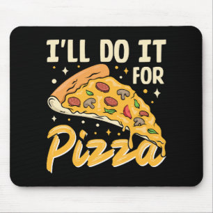 Ich werde es für Pizza tun Mousepad