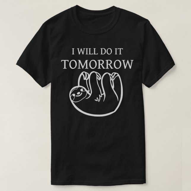 Ich werde es morgen tun T-Shirt (Design vorne)