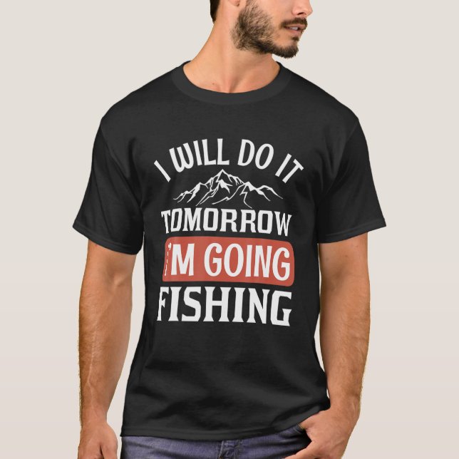 Ich werde es morgen tun, wenn ich fischen werde T-Shirt (Vorderseite)