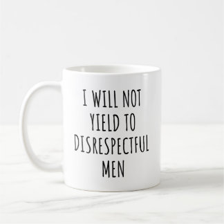 Ich werde es nicht mit respektlosen Männern zu tun Kaffeetasse