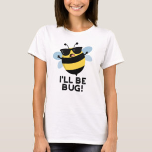 Ich werde Funny Movie Phrase Bee Pun bug T-Shirt