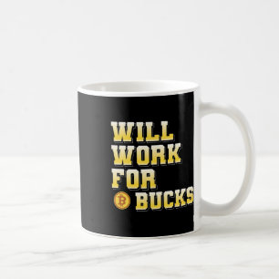 Ich werde für Bucks arbeiten Lustiges Geschenk für Kaffeetasse